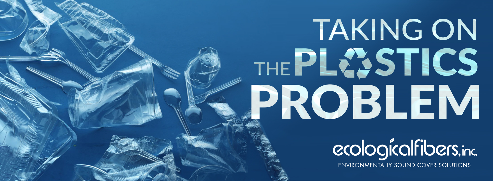 Plastic waste on a blue background with the text "Taking on the Plastics Problem" and the Ecological Fibers logo